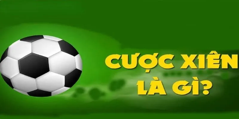 Cược xiên trong bóng đá là gì? 