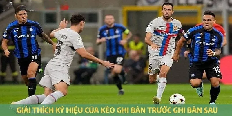 Các ký hiệu cần nhớ trong kèo cược ghi bàn trước ghi bàn sau
